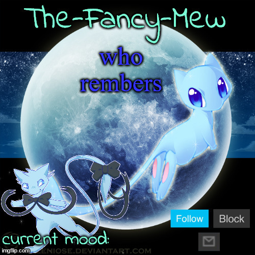 The-Fancy-Mew | who rembers | image tagged in the-fancy-mew | made w/ Imgflip meme maker
