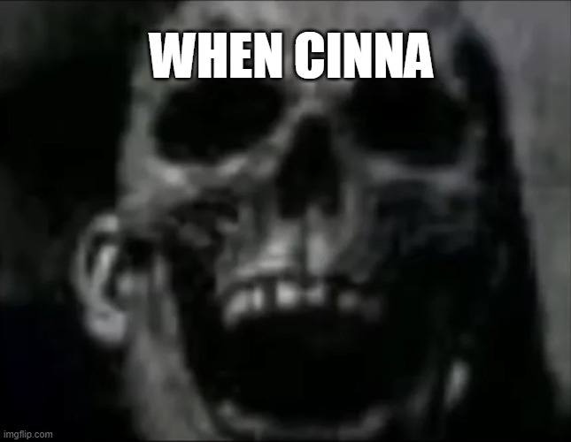 mr incredible skull | WHEN CINNA | image tagged in mr incredible skull | made w/ Imgflip meme maker