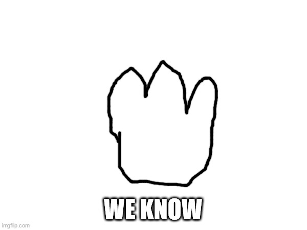 WE KNOW | made w/ Imgflip meme maker