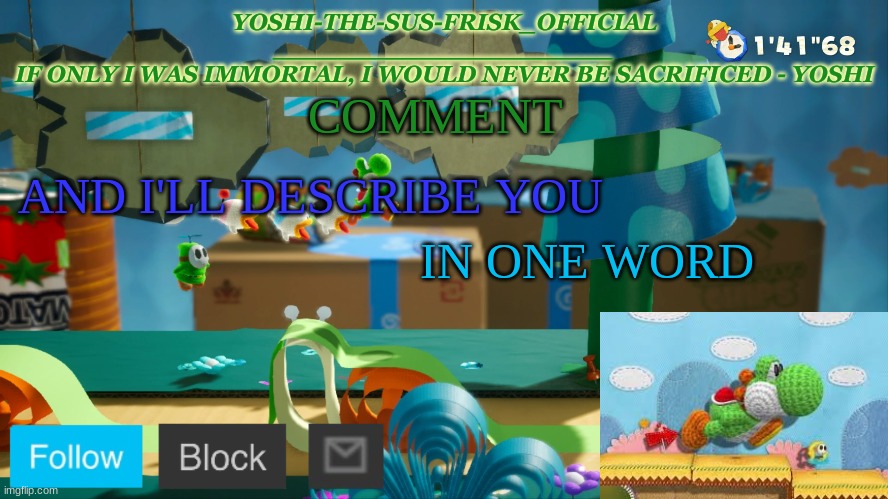 Yoshi_Official Announcement Temp v10 | COMMENT; AND I'LL DESCRIBE YOU; IN ONE WORD | image tagged in yoshi_official announcement temp v10 | made w/ Imgflip meme maker