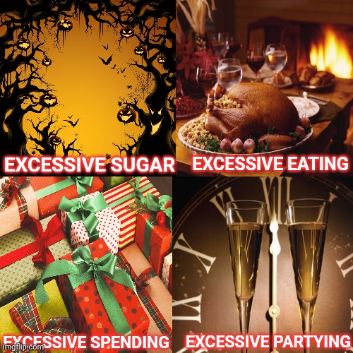 No Wonder January Is The Month Of Resolutions | EXCESSIVE EATING; EXCESSIVE SUGAR; EXCESSIVE PARTYING; EXCESSIVE SPENDING | image tagged in memes,drake hotline bling,january,new years resolutions,indulgence,over indulgence | made w/ Imgflip meme maker