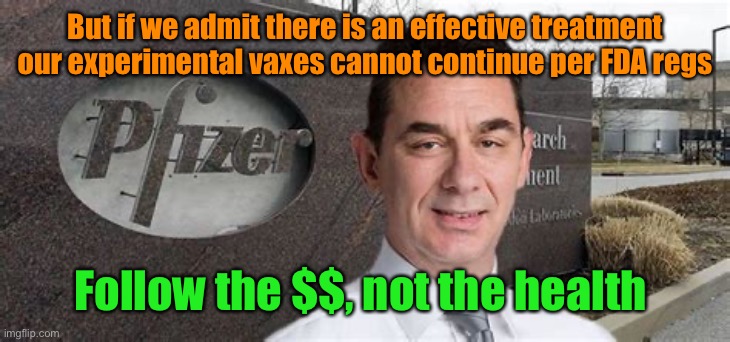 PFIZER CEO NEW WORLD ORDER | But if we admit there is an effective treatment our experimental vaxes cannot continue per FDA regs Follow the $$, not the health | image tagged in pfizer ceo new world order | made w/ Imgflip meme maker