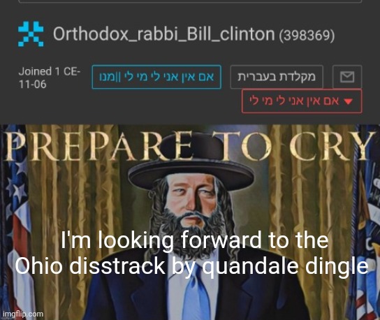 Orthodox_rabbi_Bill_clinton  Template by AndrewFinlayson | I'm looking forward to the Ohio disstrack by quandale dingle | image tagged in orthodox_rabbi_bill_clinton template by andrewfinlayson | made w/ Imgflip meme maker
