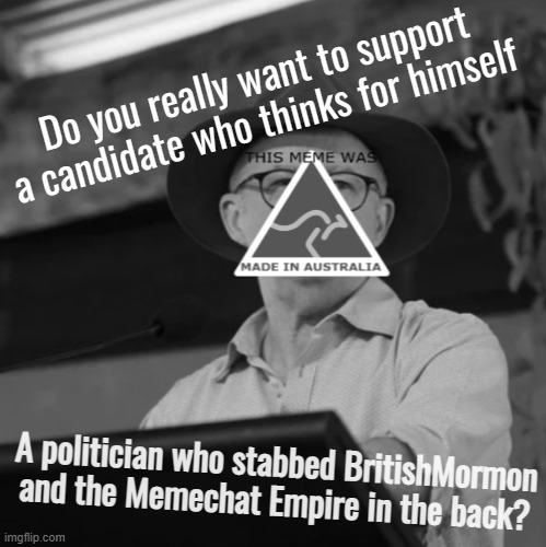 Anti-AustRINO attack ad. Are you sure this is the kind of representation you want? | Do you really want to support a candidate who thinks for himself; A politician who stabbed BritishMormon and the Memechat Empire in the back? | image tagged in austrino grayscale,big tent alliance,attack ad,austrino,britishmormon,memechat empire | made w/ Imgflip meme maker