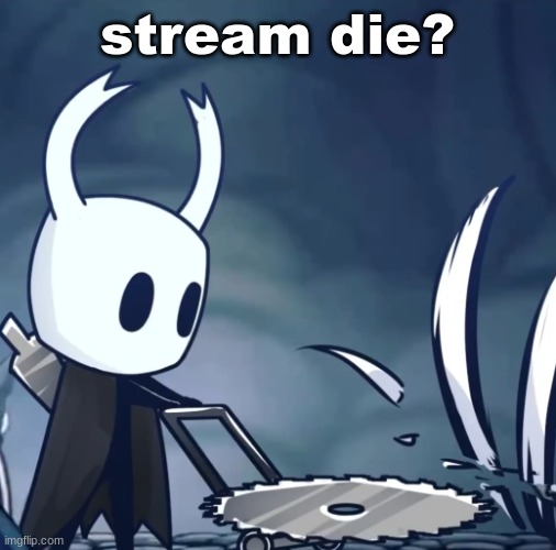 my dad when (I have a father and grass) | stream die? | image tagged in my dad when i have a father and grass | made w/ Imgflip meme maker