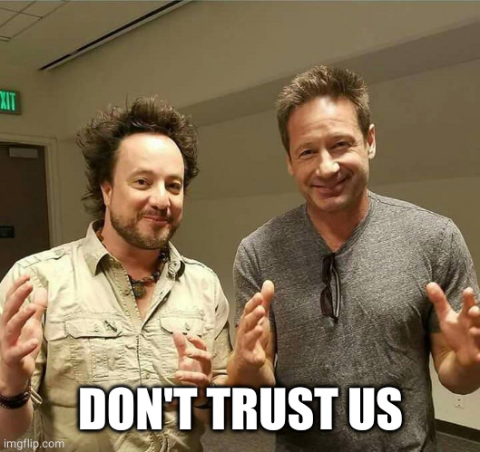 Mulder Aliens | DON'T TRUST US | image tagged in mulder aliens | made w/ Imgflip meme maker