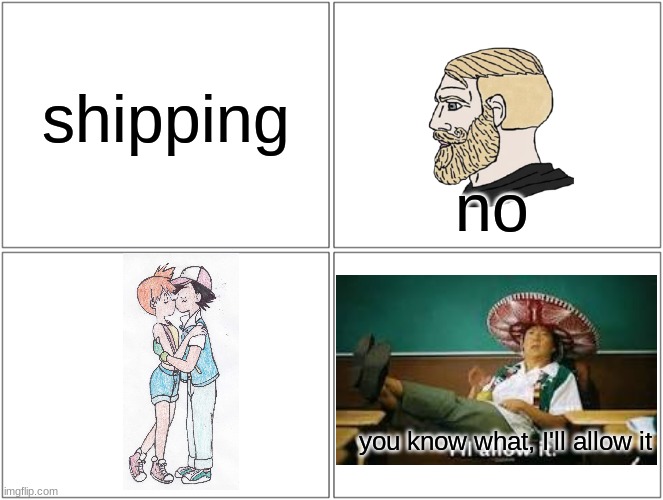 only weebs will be mad | shipping; no; you know what, I'll allow it | image tagged in memes,pokemon | made w/ Imgflip meme maker