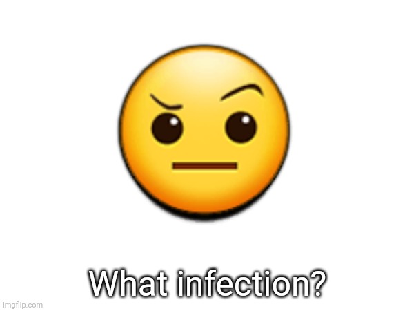? What infection? | made w/ Imgflip meme maker