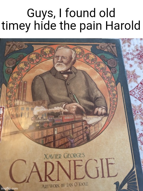 Who knew hide the pain herald was that old :P | Guys, I found old timey hide the pain Harold | image tagged in hide the pain harold,old,goofy ahh | made w/ Imgflip meme maker
