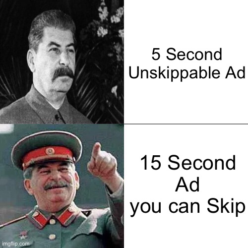 Drake Joseph Stalin | 5 Second Unskippable Ad; 15 Second Ad you can Skip | image tagged in drake joseph stalin,youtube,memes,youtube ads,ads,ad | made w/ Imgflip meme maker
