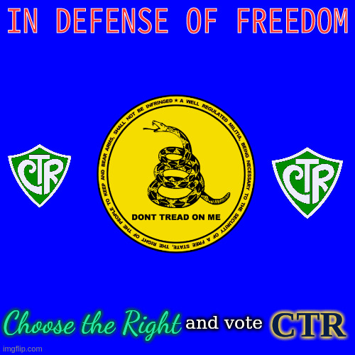 IN DEFENSE OF FREEDOM; CTR; Choose the Right; and vote | made w/ Imgflip meme maker