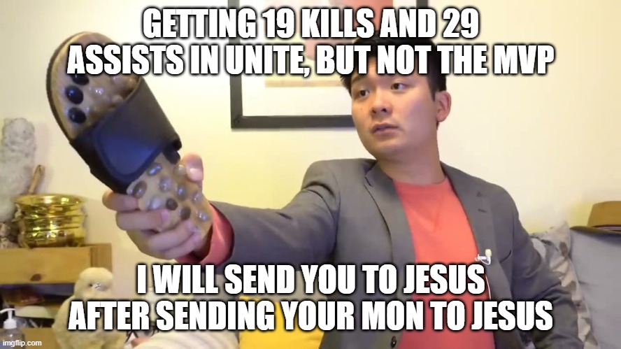 pokemon unite with an asian dad | GETTING 19 KILLS AND 29 ASSISTS IN UNITE, BUT NOT THE MVP; I WILL SEND YOU TO JESUS AFTER SENDING YOUR MON TO JESUS | image tagged in steven he i will send you to jesus | made w/ Imgflip meme maker
