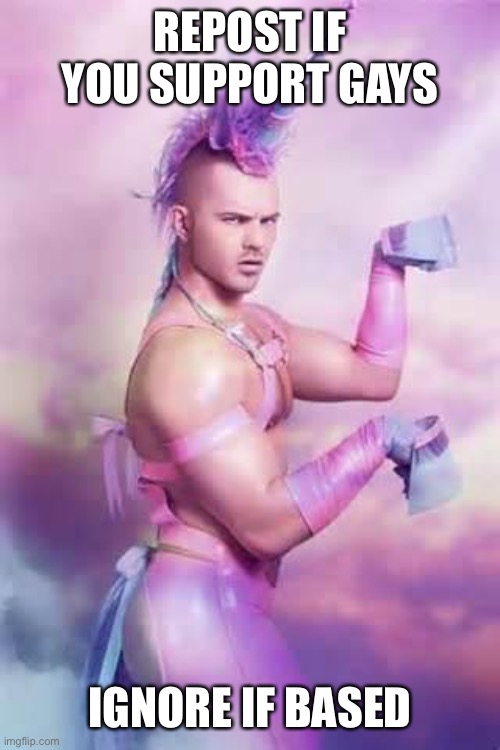 Gay Unicorn | REPOST IF YOU SUPPORT GAYS; IGNORE IF BASED | image tagged in gay unicorn | made w/ Imgflip meme maker