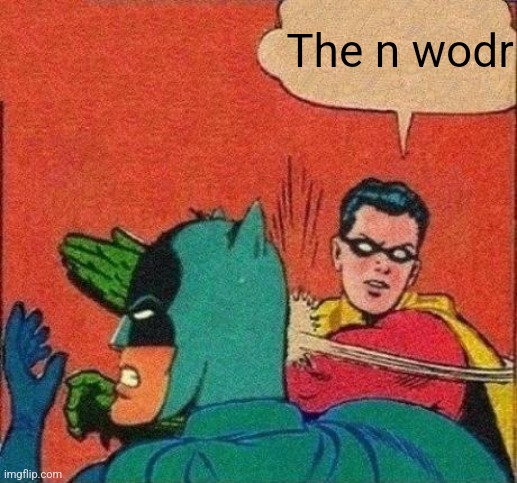 Robin Slaps Batman | The n wodr | image tagged in robin slaps batman | made w/ Imgflip meme maker