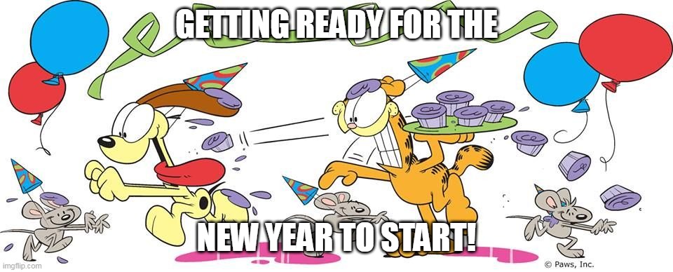 New Years | GETTING READY FOR THE; NEW YEAR TO START! | image tagged in happy new year | made w/ Imgflip meme maker