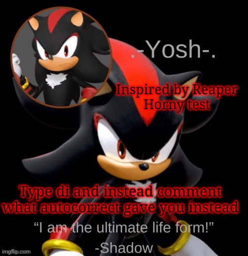 .-Yosh-.'s Shadow Temp | Inspired by Reaper
Horny test; Type di and instead comment what autocorrect gave you instead | image tagged in -yosh- 's shadow temp | made w/ Imgflip meme maker