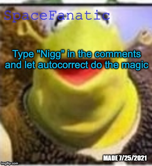 Ye Olde Announcements | Type "Nigg" in the comments and let autocorrect do the magic | image tagged in spacefanatic announcement temp | made w/ Imgflip meme maker
