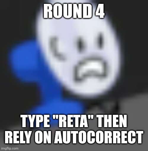 Fanny.... | ROUND 4; TYPE "RETA" THEN RELY ON AUTOCORRECT | image tagged in fanny | made w/ Imgflip meme maker