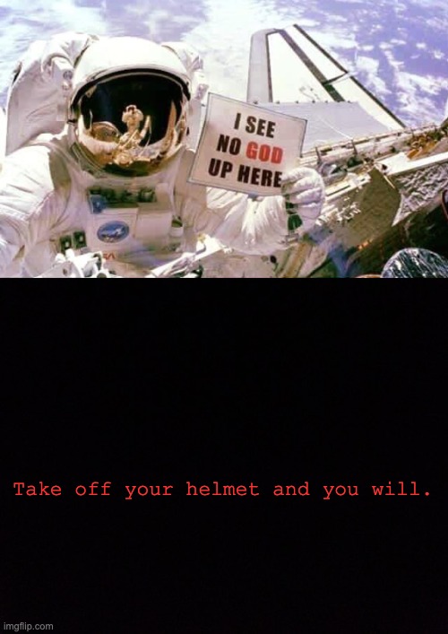 Take off your helmet and you will. | made w/ Imgflip meme maker