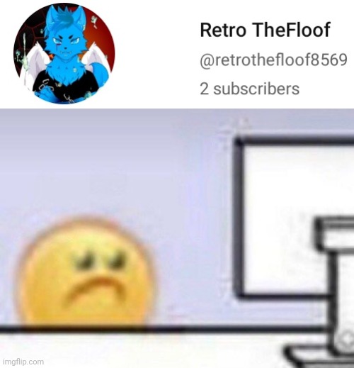 Sadness (my last one had 42 subs, let's see if we can get that number back on my new channel) | image tagged in emoji computer,retrothefloof,youtube | made w/ Imgflip meme maker