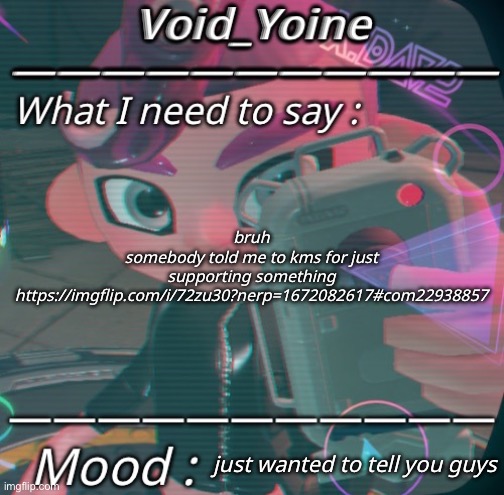 Most likely a MSmg person | bruh
somebody told me to kms for just supporting something
https://imgflip.com/i/72zu30?nerp=1672082617#com22938857; just wanted to tell you guys | made w/ Imgflip meme maker