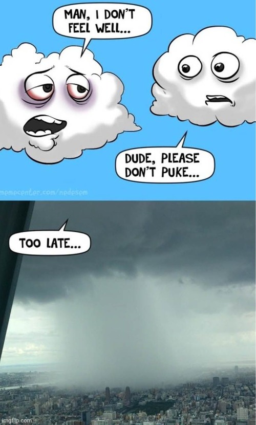 Puked | image tagged in puke,clouds,cloud,rain,comics,comics/cartoons | made w/ Imgflip meme maker