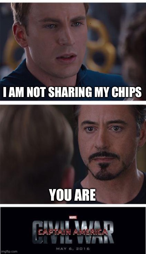 Real cause of Civil War (Captain America) | I AM NOT SHARING MY CHIPS; YOU ARE | image tagged in memes,marvel civil war 1 | made w/ Imgflip meme maker