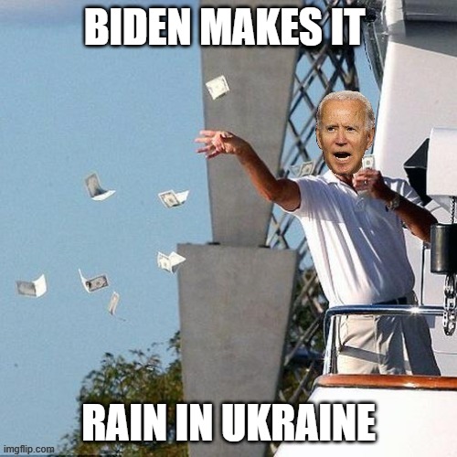 Rain In Ukraine | BIDEN MAKES IT; RAIN IN UKRAINE | image tagged in rain in ukraine | made w/ Imgflip meme maker