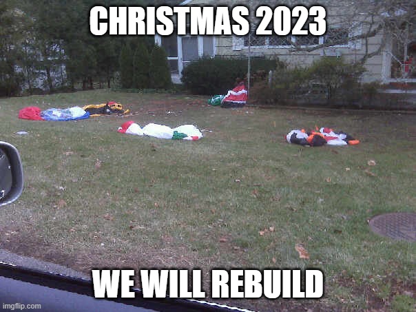 christmas 2023 | CHRISTMAS 2023; WE WILL REBUILD | image tagged in rebuild,christmas,2023,we will rebuild,massacre,deflated | made w/ Imgflip meme maker