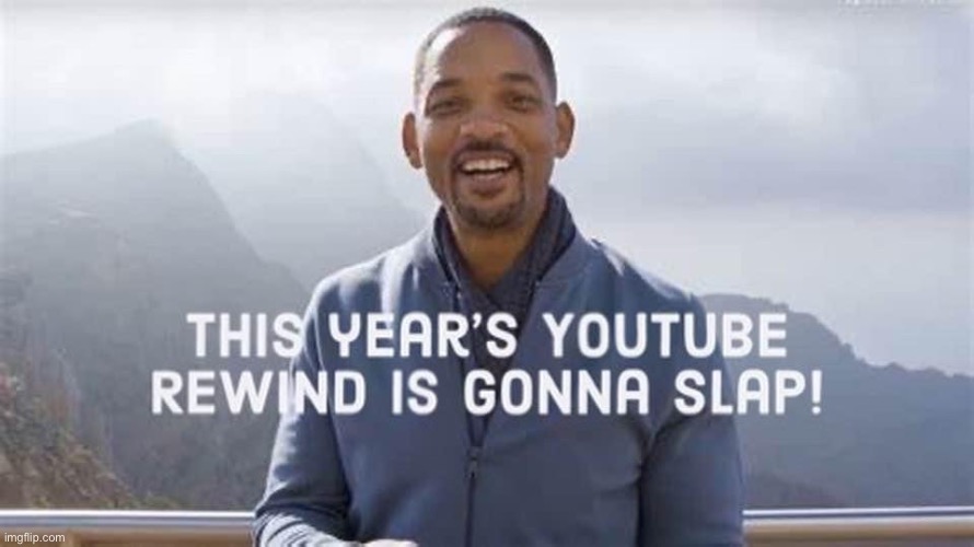 Year End Surprise | image tagged in will smith,youtube rewind | made w/ Imgflip meme maker