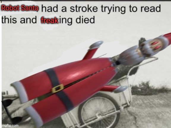 Godzilla | Robot Santa freak | image tagged in godzilla | made w/ Imgflip meme maker