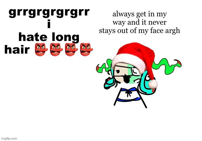 I CANT SEE SHOT | always get in my way and it never stays out of my face argh; grrgrgrgrgrr i hate long hair 👺👺👺👺 | image tagged in christmas 401 | made w/ Imgflip meme maker