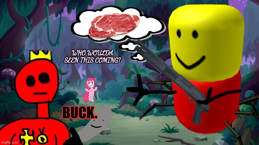 BUCK. WHO WOULDA SEEN THIS COMING? | made w/ Imgflip meme maker