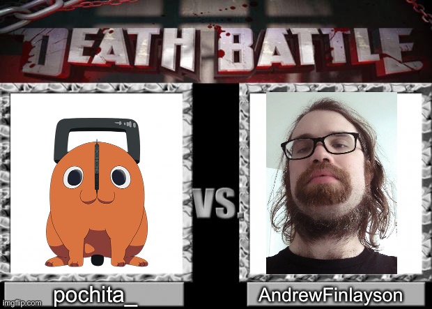 the | pochita_; AndrewFinlayson | made w/ Imgflip meme maker