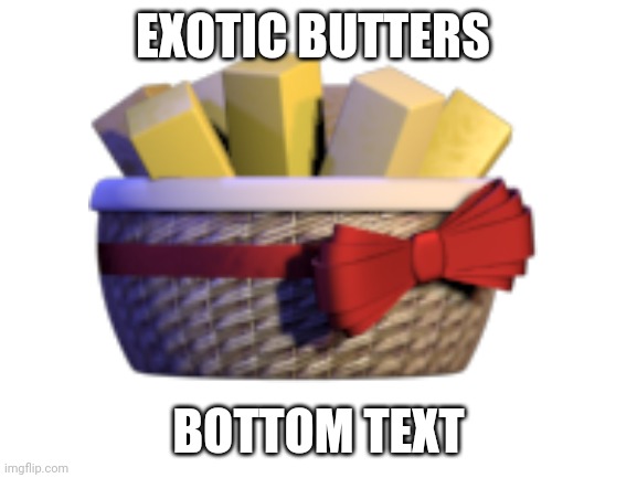 I'm sorry - | EXOTIC BUTTERS; BOTTOM TEXT | image tagged in fnaf,exotic butters | made w/ Imgflip meme maker