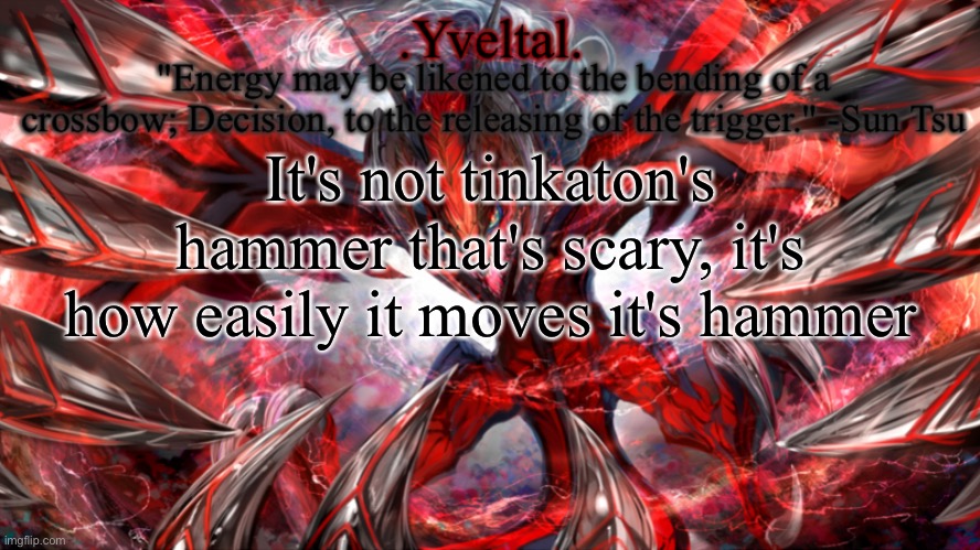 .Yveltal. Announcement temp | It's not tinkaton's hammer that's scary, it's how easily it moves it's hammer | image tagged in yveltal announcement temp | made w/ Imgflip meme maker