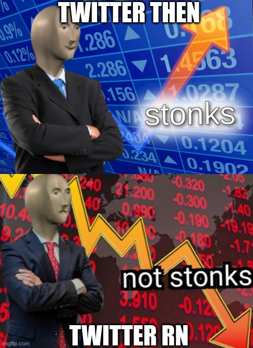 Stonks not stonks |  TWITTER THEN; TWITTER RN | image tagged in stonks not stonks | made w/ Imgflip meme maker