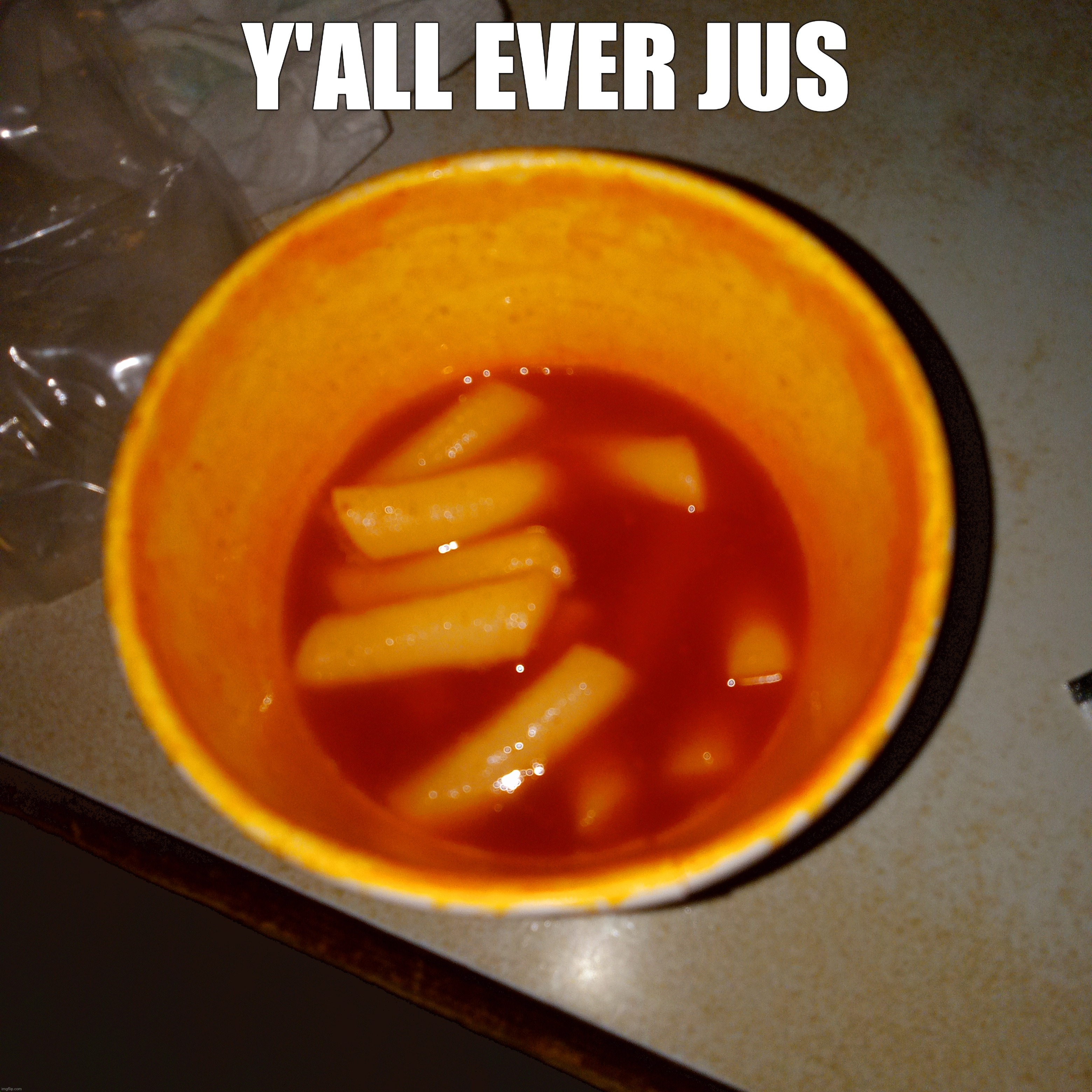 Y'ALL EVER JUS | made w/ Imgflip meme maker