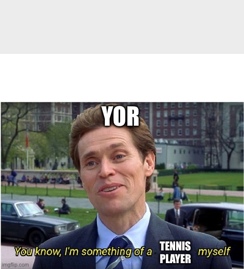 Spy X Tennis | YOR; TENNIS PLAYER | image tagged in you know i'm something of a _ myself,spy x family | made w/ Imgflip meme maker