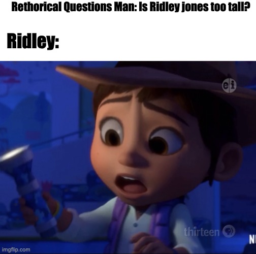 GEICO Jones Meme | Rethorical Questions Man: Is Ridley jones too tall? Ridley: | image tagged in shocked ridley | made w/ Imgflip meme maker