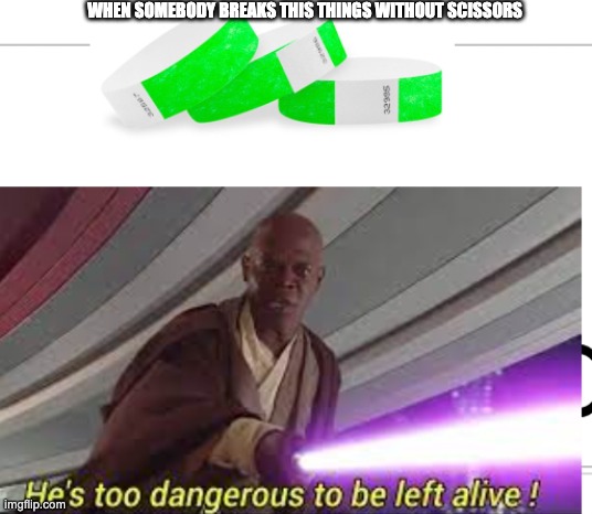 aaaaaah | WHEN SOMEBODY BREAKS THIS THINGS WITHOUT SCISSORS | image tagged in mace windu | made w/ Imgflip meme maker