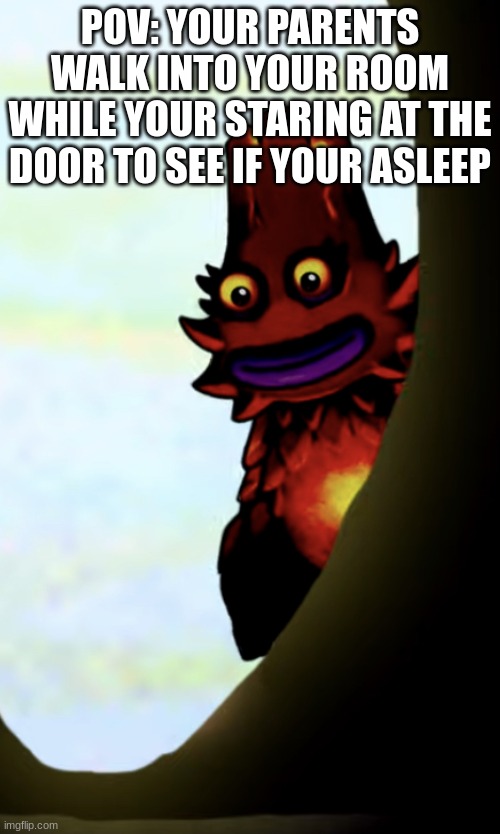 scares the crap out of me | POV: YOUR PARENTS WALK INTO YOUR ROOM WHILE YOUR STARING AT THE DOOR TO SEE IF YOUR ASLEEP | image tagged in cursed kayna | made w/ Imgflip meme maker