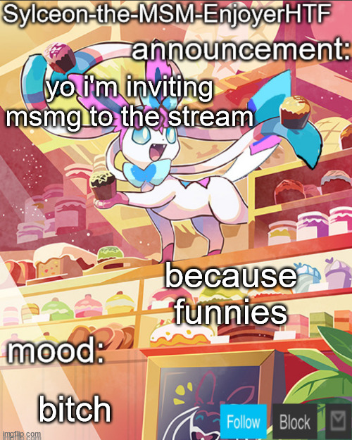 yo i'm inviting msmg to the stream; because funnies; bitch | image tagged in sylceon-the-msm-enjoyerhtf | made w/ Imgflip meme maker
