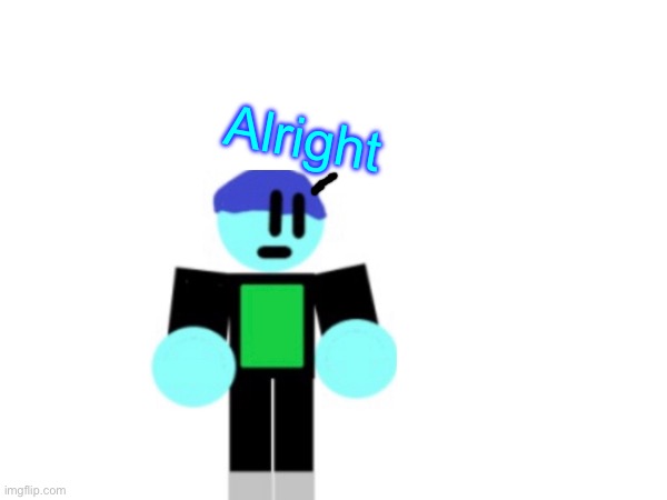 Alright | made w/ Imgflip meme maker