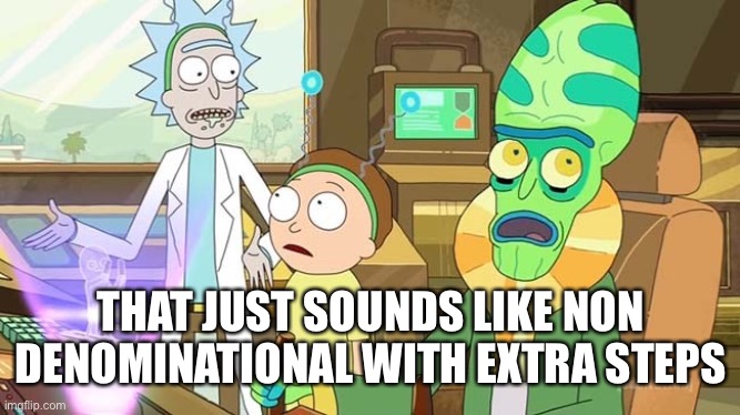 " ?" That just sounds like " " with extra steps! | THAT JUST SOUNDS LIKE NON DENOMINATIONAL WITH EXTRA STEPS | image tagged in that just sounds like with extra steps | made w/ Imgflip meme maker