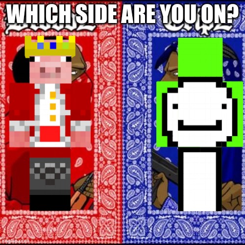 Gang war meme | WHICH SIDE ARE YOU ON? | image tagged in gang war meme,gaming,minecraft memes | made w/ Imgflip meme maker