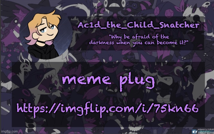 . | meme plug; https://imgflip.com/i/75kn66 | made w/ Imgflip meme maker