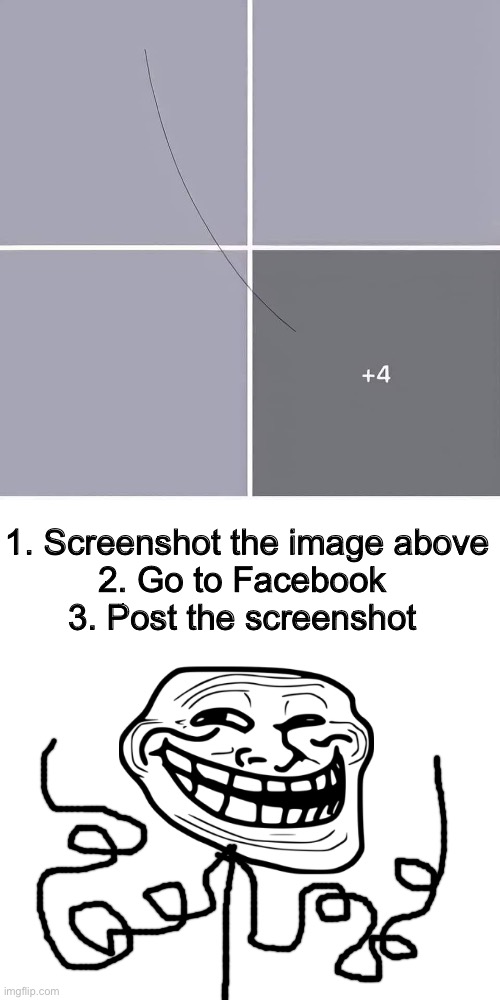 Problem, Facebook users? | 1. Screenshot the image above
2. Go to Facebook 
3. Post the screenshot | image tagged in facebook,troll face | made w/ Imgflip meme maker
