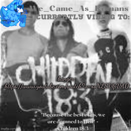 Children 18:3 temp | banger: https://www.youtube.com/watch?v=xsNLSVlpVA0 | image tagged in children 18 3 temp | made w/ Imgflip meme maker