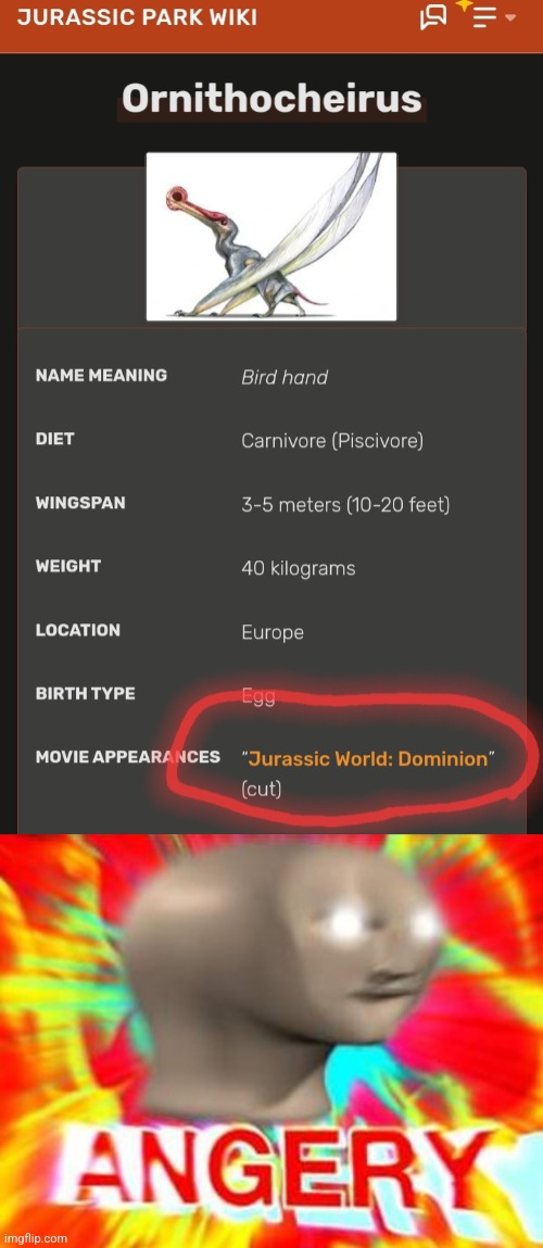 My favorite pterosaur was going to be in  Dominion but was CUT!??!! You got me triggered BIG TIME | image tagged in surreal angery,ornithcheirus,jurassic world dominion,triggered,angry | made w/ Imgflip meme maker